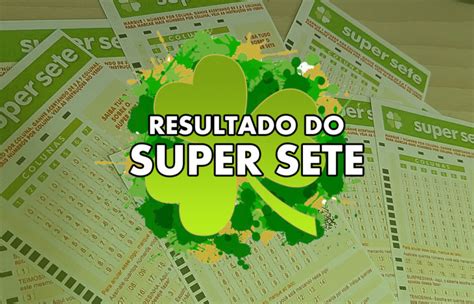 Resultado Da Super Sete De Hoje Loterias Da Sorte