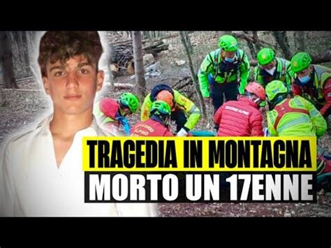 TRAGEDIA IN MONTAGNA 17ENNE TROVATO MORTO DOPO ORE DI RICERCHE YouTube