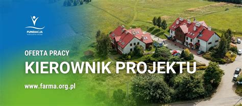 Oferta Pracy Kierownik Projektu Farma Życia Fundacja Wspólnota Nadziei