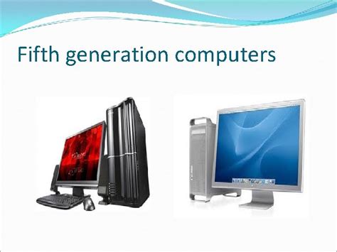 The Five Generations of Computers First generation computers