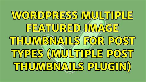 Wordpress Multiple Featured Image Thumbnails For Post Types Multiple