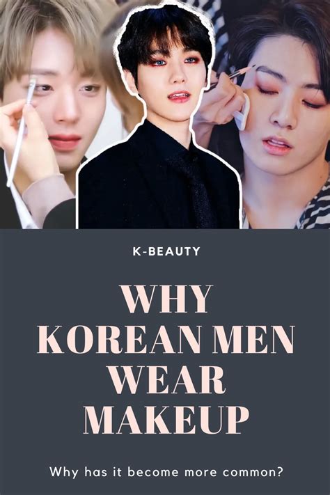 Korean Beauty Culture Why Korean Men Wear Makeup Korean Male Actors Korean Men Korean Male