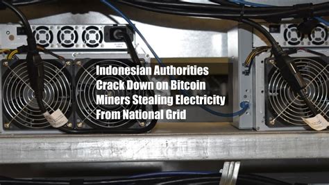 Indonesian Authorities Crack Down On Bitcoin Miners Stealing