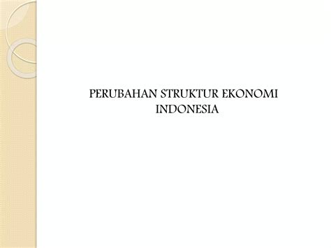 Perubahan Struktur Ekonomi Indonesia Erlina Risnandari 11140131 6 Ppt