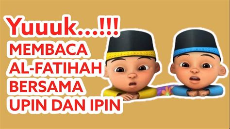 Belajar Membaca Surah Al Fatihah Bersama Upin Ipin Antonie Bayan