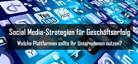 Social Media Strategien für Geschäftserfolg Welche Plattformen sollte