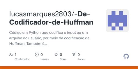 GitHub lucasmarques2803 De Codificador de Huffman Código em Python