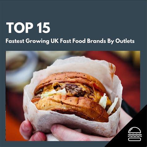 Top 15 Fastest Growing Uk Fast Food Brands By Outlets April 2018