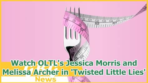 Watch Oltls Jessica Morris And Melissa Archer In Twisted Little Lies