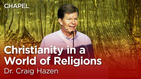 Craig Hazen Christianity In A World Of Religions Talbot Chapel Youtube