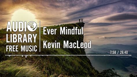 Ever Mindful Kevin Macleod Ambient Relaxing Music Youtube