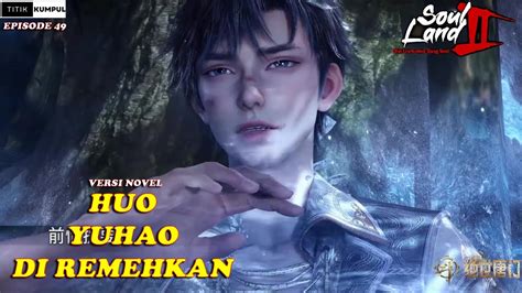 Huo Yuhao Diremehkan Episode Versi Novel Spoiler Soul Land