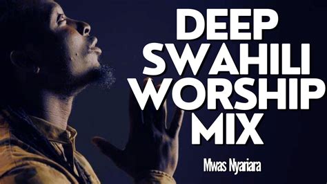 Deep Swahili Worship Mix Of All Time 2024 Worship Gospel Mix Mwas