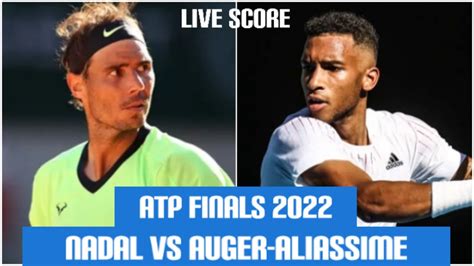 Nadal Vs Auger Aliassime Nitto Atp Finals Live Score Youtube