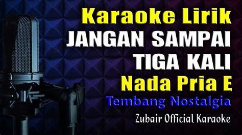 Jangan Sampai Tiga Kali Karaoke Lirik Nada Cowok Pria YouTube