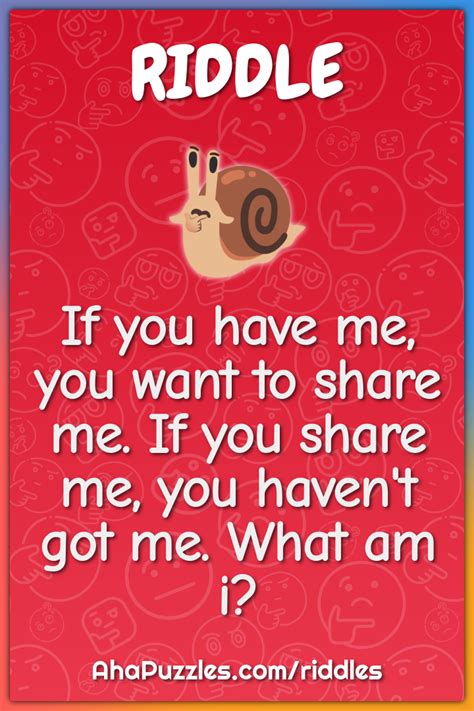 If You Have Me You Want To Share Me If You Share Me You Haven T Got