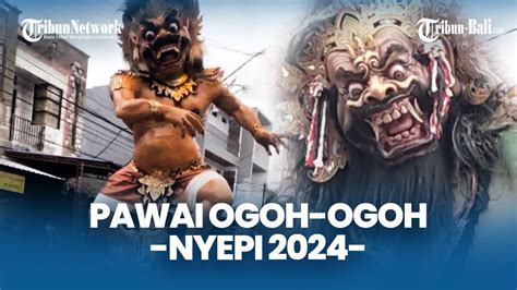 Pawai Ogoh Ogoh 2024 Hari Suci Nyepi Tahun Baru Saka 1946 YouTube