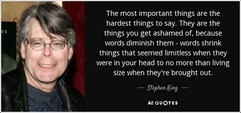 Stephen King quote: The most important things are the hardest things to ...