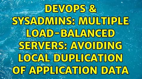 DevOps SysAdmins Multiple Load Balanced Servers Avoiding Local