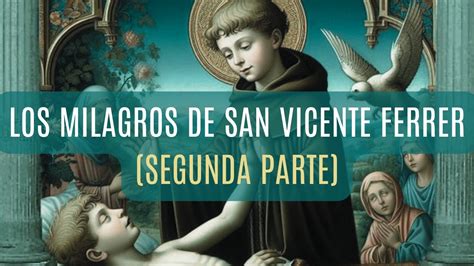 Los Milagros De San Vicente Ferrer Parte Youtube