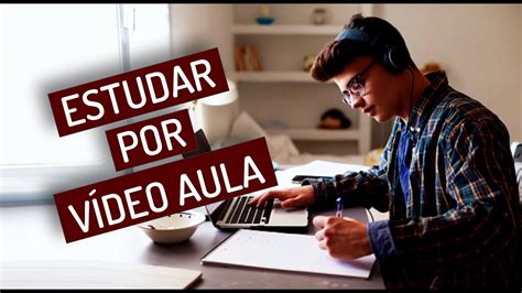 Dicas De Como Estudar Por VÍdeo Aula Da Forma Correta Youtube