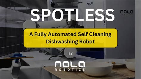 Spotless A Fully Automated Self Cleaning Dishwashing Robot By Nala