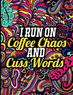 I Run On Coffee Chaos And Cuss Words A Hilarious Swear Word Adult