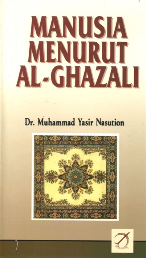 Manusia Menurut Al Ghazali Muhammad Yasir Nasution Rajagrafindo Persada