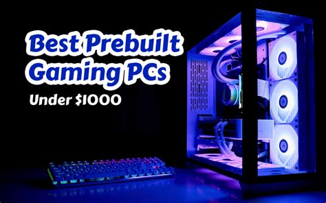 7 Best Prebuilt Gaming PCs Under 1000 In 2023 The Ultimate Guide