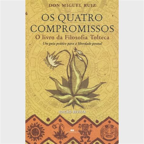 Os Quatro Compromissos O Livro Da Filosofia Tolteca Em Promo O