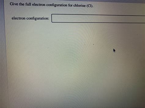 Solved Give the full electron configuration for chlorine | Chegg.com