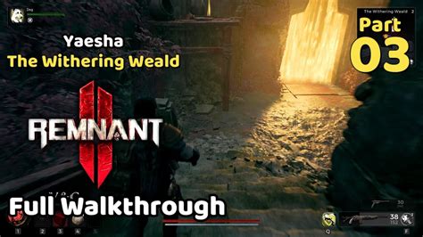 Remnant 2 Full Walkthrough Part 03 Yaesha The Withering Weald The