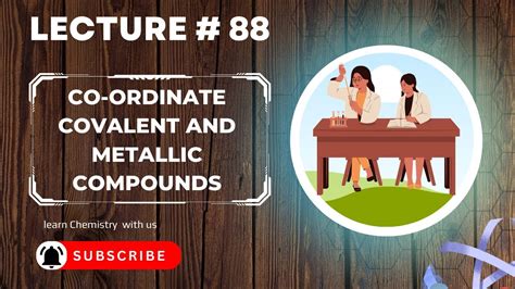 Co Ordinate Covalent And Metallic Compounds Lecture 88 9th Chemistry