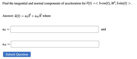 Solved Find The Tangential And Normal Components Of Chegg