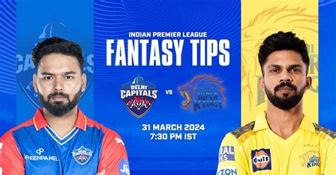 Ipl 2024 Dc Vs Csk Fantasy Tips Delhi Vs Chennai Fantasy Team Key