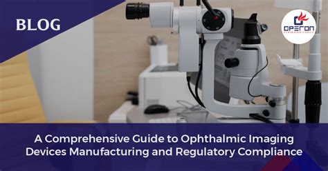 A Guide To Ophthalmic Imaging Devices Manufacturing Process And