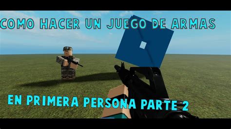 Segunda Parte De Como Hacer Un Juego De Armas En Primera Persona Roblox