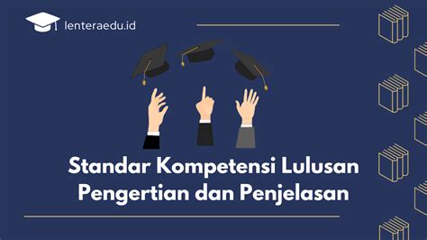 Apa Itu Standar Kompetensi Lulusan Berikut Penjelasannya Riset