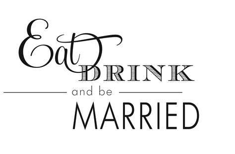 Eat Drink Be Married