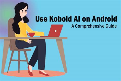 Unlock The Power Of Kobold Ai On Your Android Device A Comprehensive