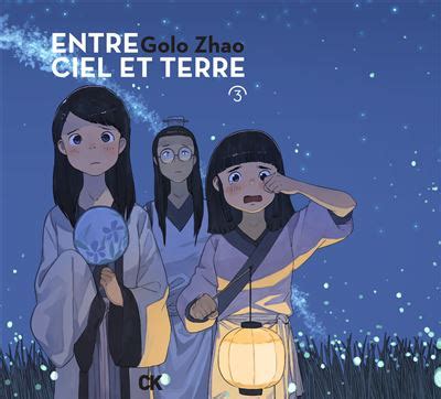 Entre Ciel Et Terre Tome 3 Entre Ciel Et Terre Vol 3 Golo Zhao