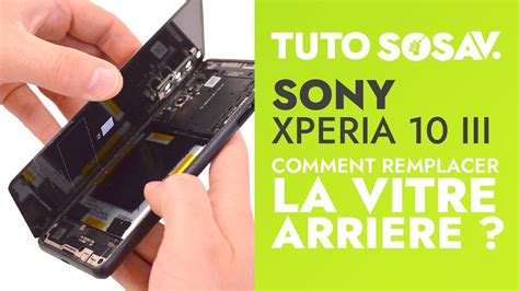 Comment Changer La Vitre Arri Re Du Sony Xperia Iii Tuto Sosav