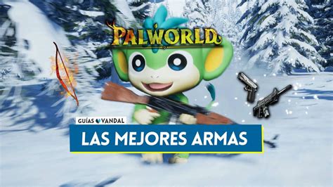 Palworld Cuáles Son Las Mejores Armas Y Cómo Conseguirlas