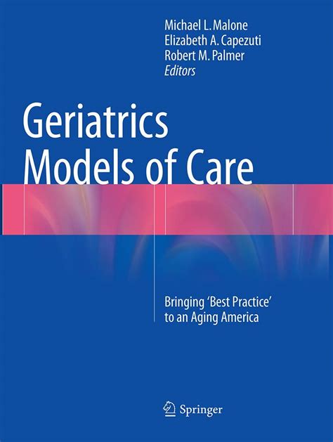 Geriatrics Models Of Care Bringing Best Practice To An Aging America