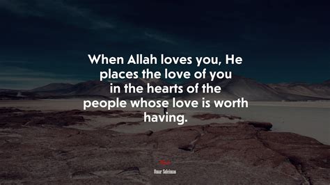 676724 When Allah Loves You He Places The Love Of You In The Hearts