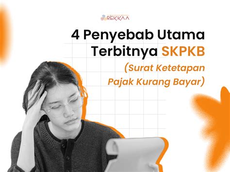 Penyebab Utama Terbitnya Skpkb Surat Ketetapan Pajak Kurang Bayar