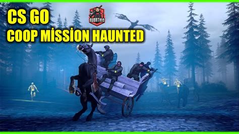 CS GO COOP MİSSİON HAUNTED YouTube