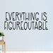 Everything Is Figureoutable Decal Everything Is Figureoutable Wall