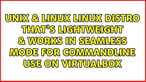 Linux Distro Thats Lightweight And Works In Seamless Mode For