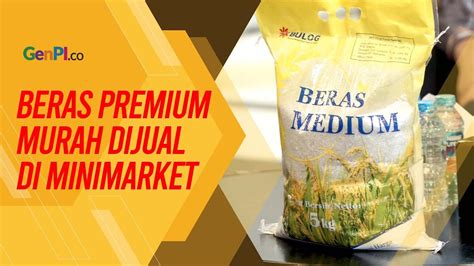 Beras Premium Bulog Dijual Murah Di Indomaret Dan Alfamart YouTube